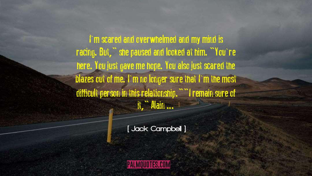 Jack Campbell Quotes: I'm scared and overwhelmed and