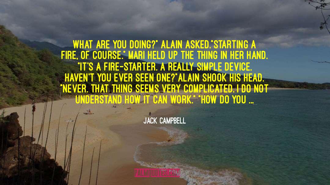 Jack Campbell Quotes: What are you doing?