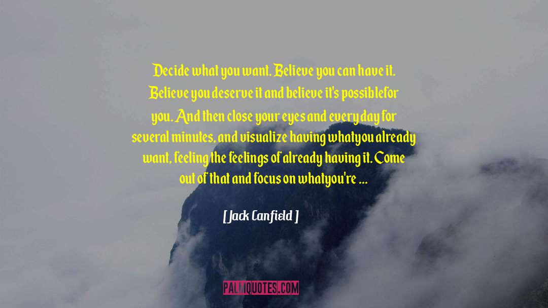 Jack Canfield Quotes: Decide what you want. Believe