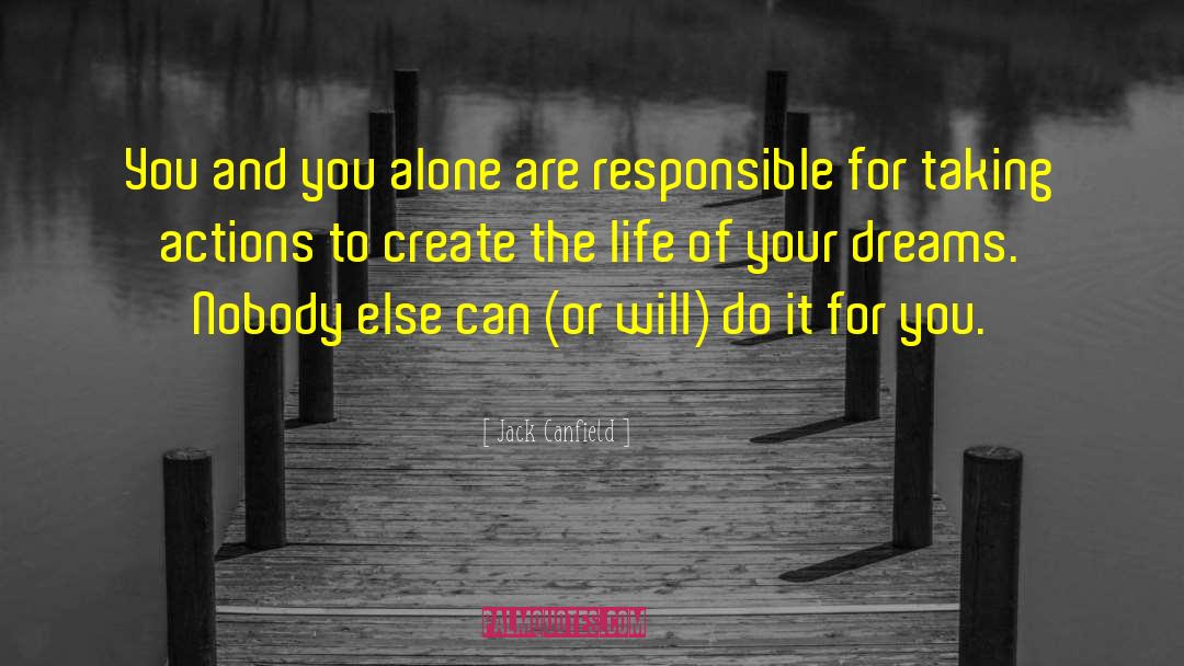 Jack Canfield Quotes: You and you alone are