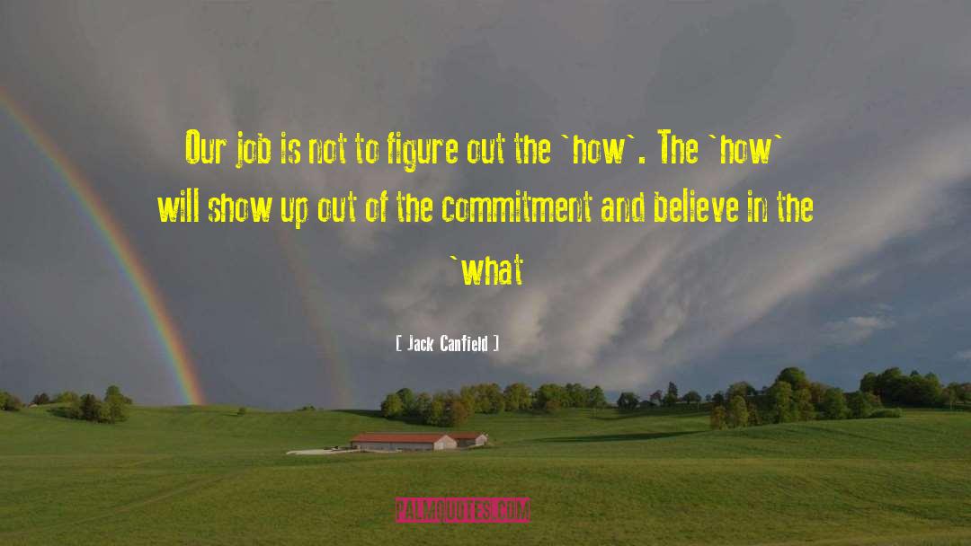 Jack Canfield Quotes: Our job is not to