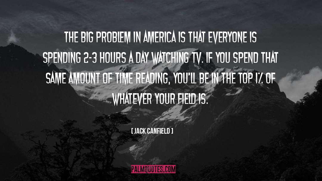 Jack Canfield Quotes: The big problem in America
