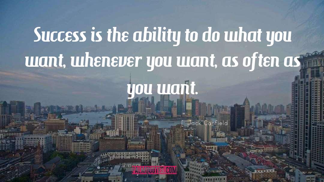 Jack Canfield Quotes: Success is the ability to