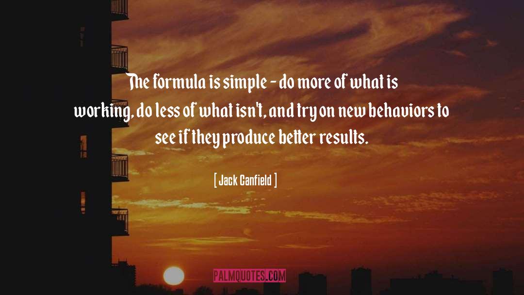 Jack Canfield Quotes: The formula is simple -
