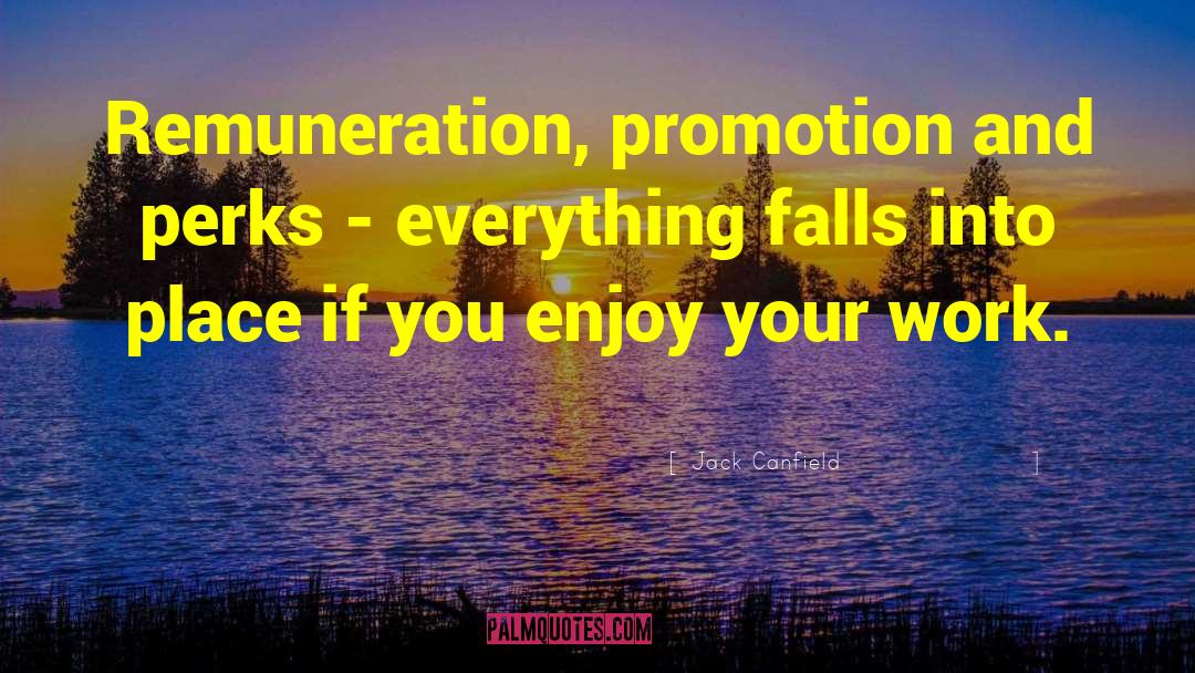 Jack Canfield Quotes: Remuneration, promotion and perks -