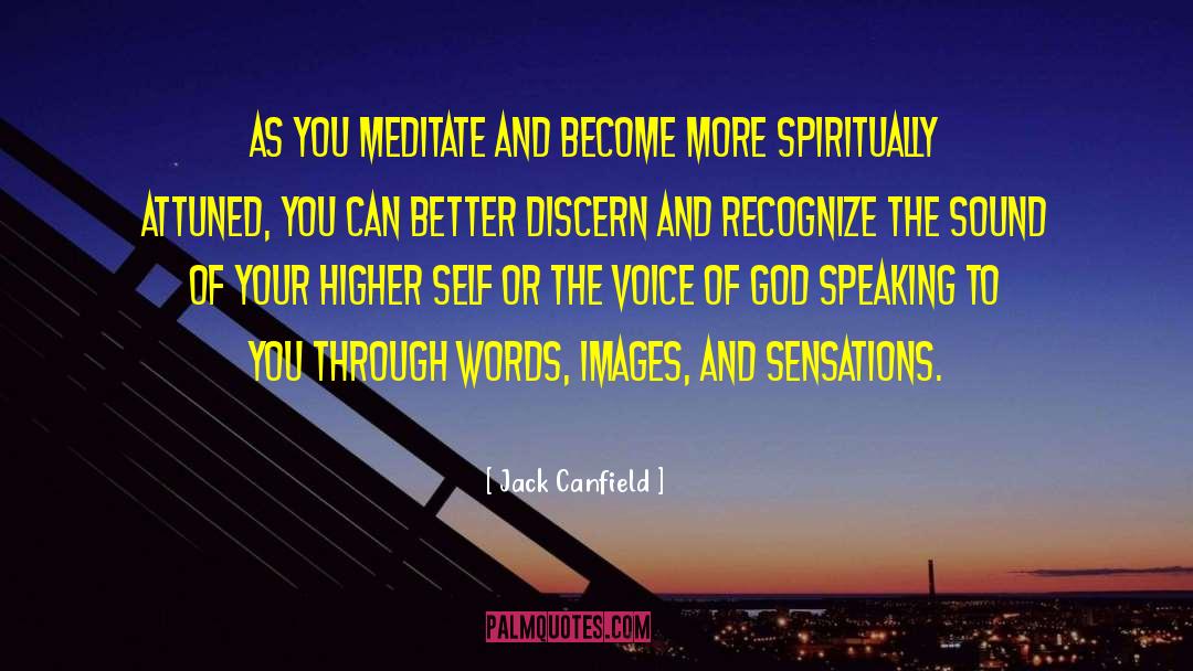 Jack Canfield Quotes: As you meditate and become