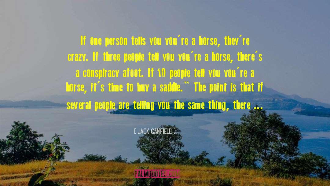 Jack Canfield Quotes: If one person tells you