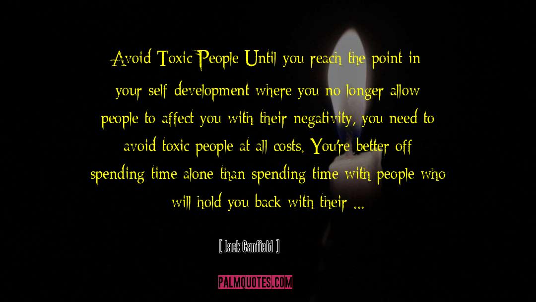 Jack Canfield Quotes: Avoid Toxic People Until you