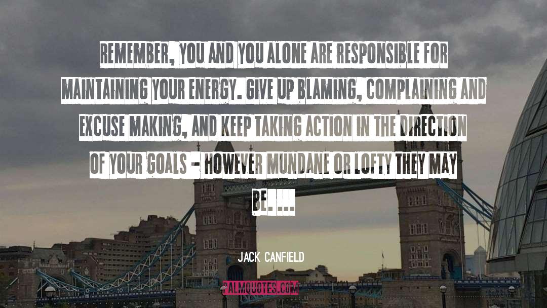 Jack Canfield Quotes: Remember, you and you alone