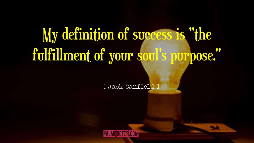 Jack Canfield Quotes: My definition of success is