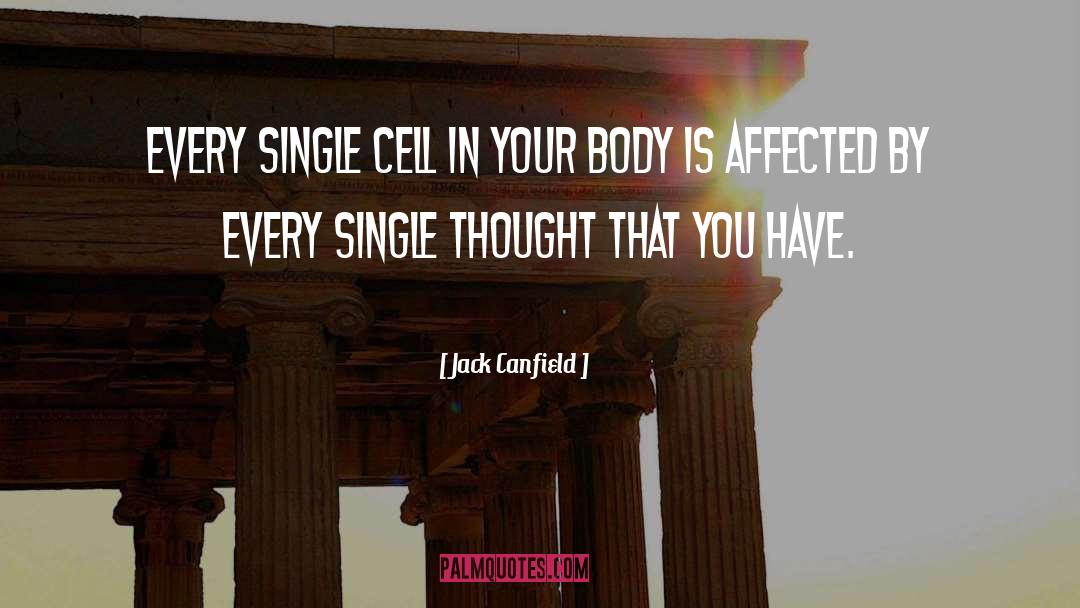 Jack Canfield Quotes: Every single cell in your