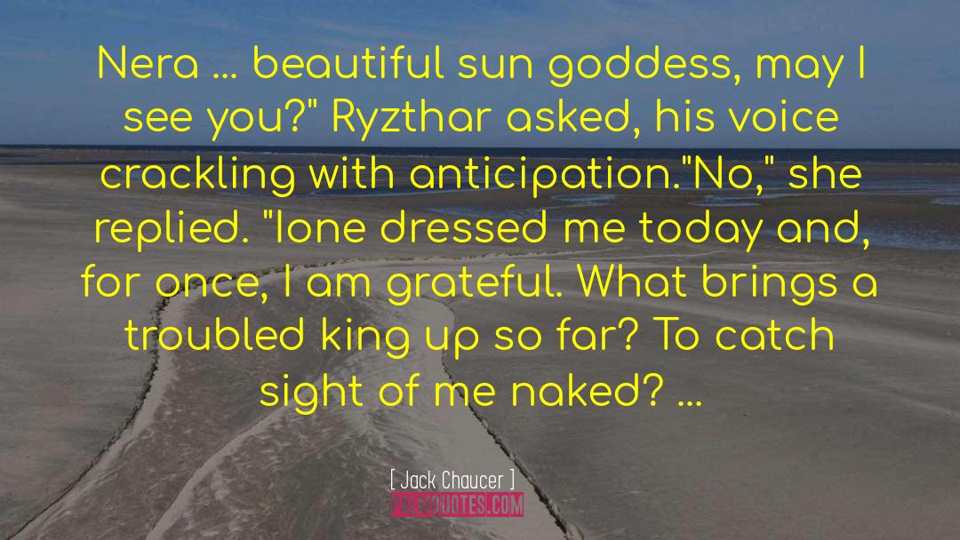 Jack Chaucer Quotes: Nera ... beautiful sun goddess,