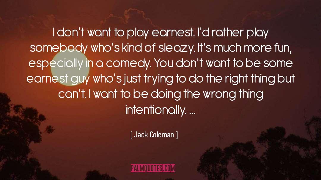 Jack Coleman Quotes: I don't want to play