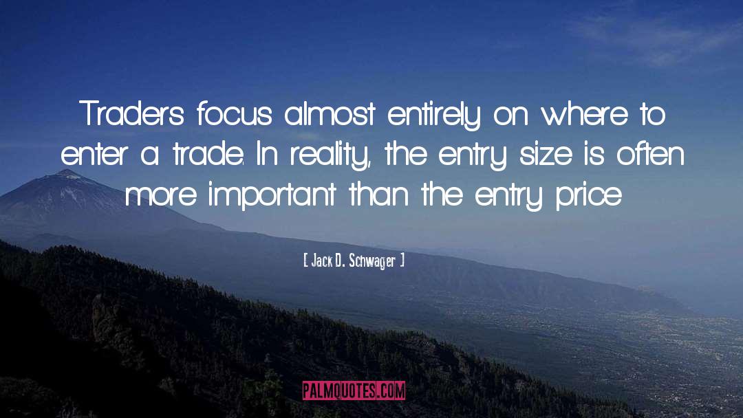 Jack D. Schwager Quotes: Traders focus almost entirely on