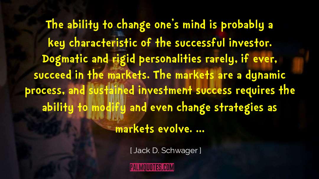 Jack D. Schwager Quotes: The ability to change one's