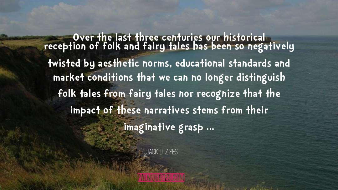 Jack D. Zipes Quotes: Over the last three centuries