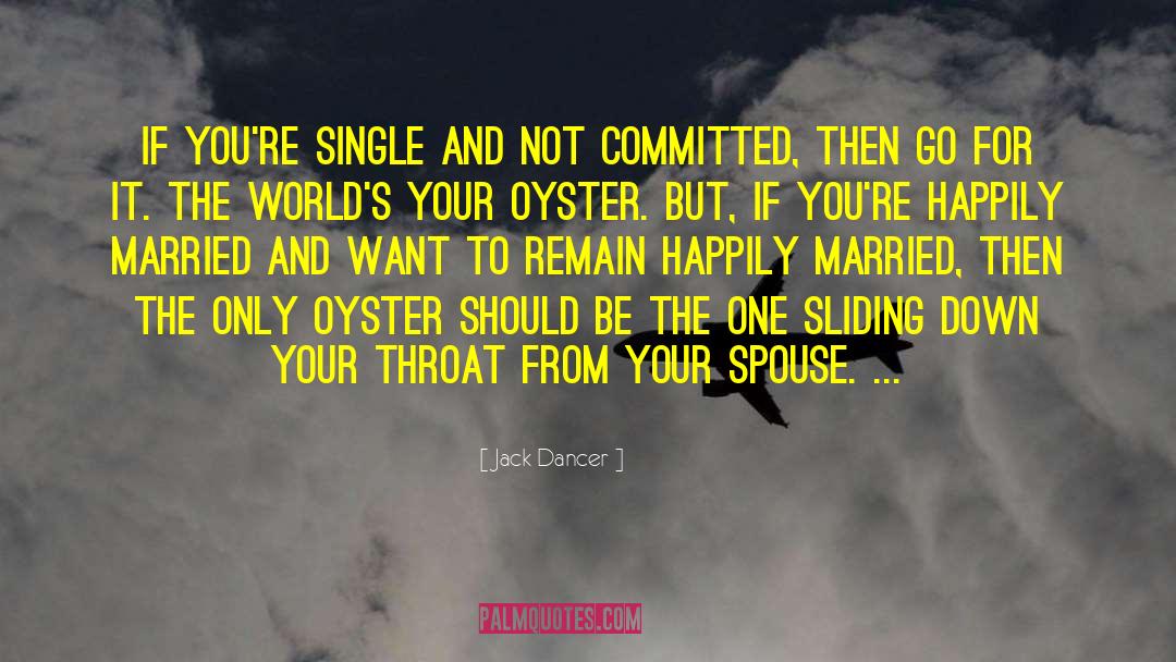 Jack Dancer Quotes: If you're single and not
