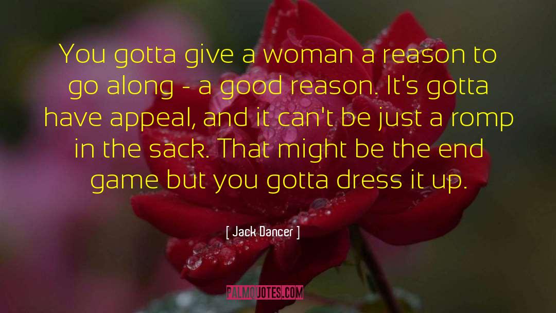 Jack Dancer Quotes: You gotta give a woman