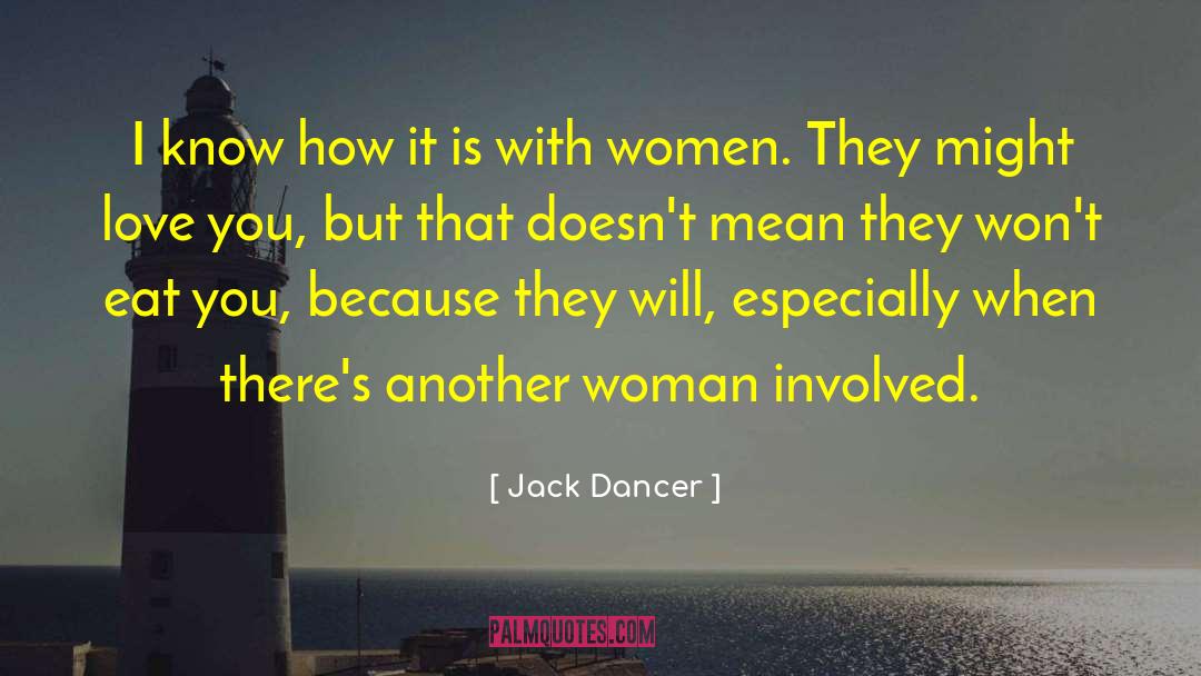 Jack Dancer Quotes: I know how it is