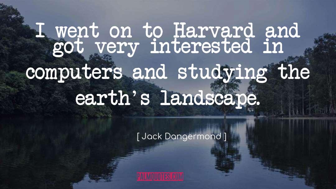 Jack Dangermond Quotes: I went on to Harvard