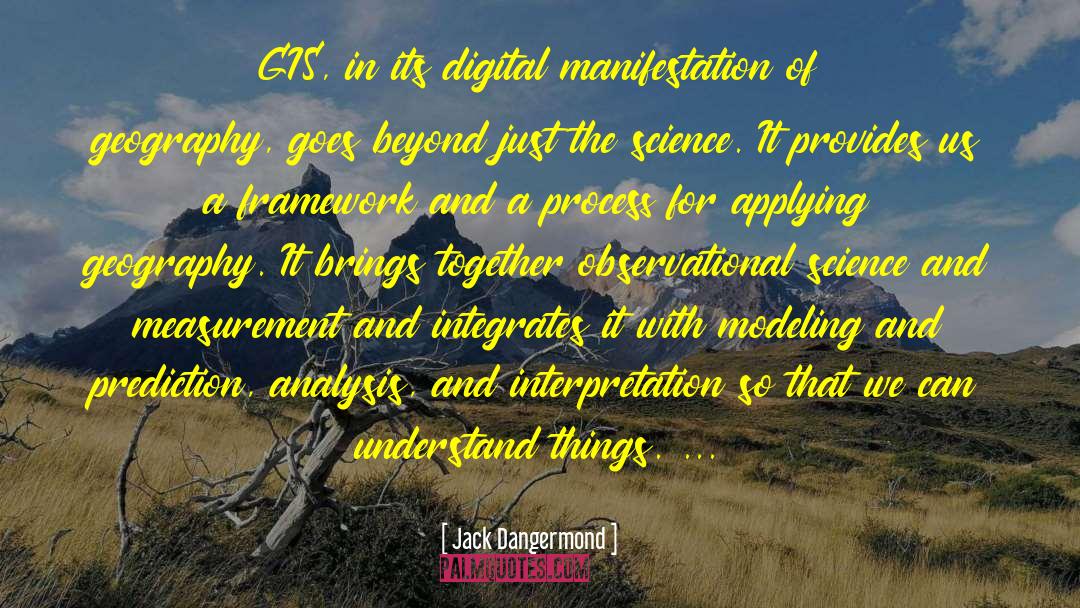 Jack Dangermond Quotes: GIS, in its digital manifestation