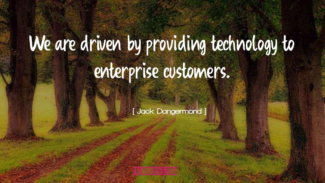 Jack Dangermond Quotes: We are driven by providing