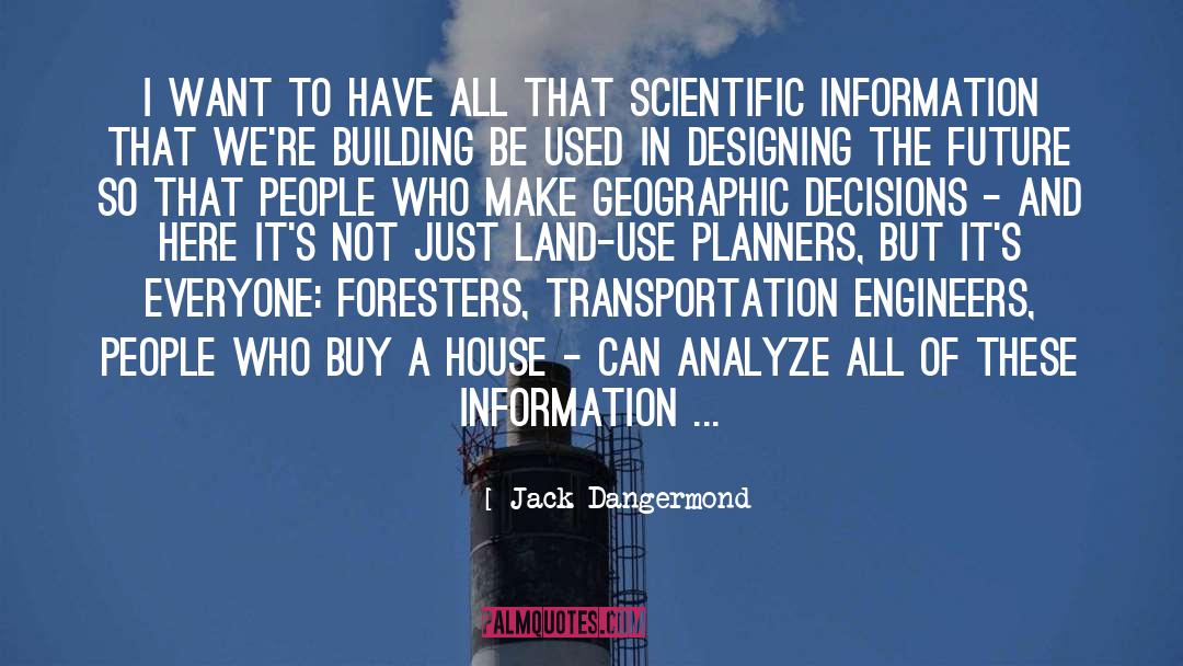 Jack Dangermond Quotes: I want to have all