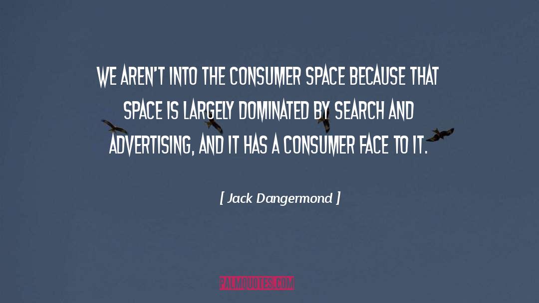 Jack Dangermond Quotes: We aren't into the consumer