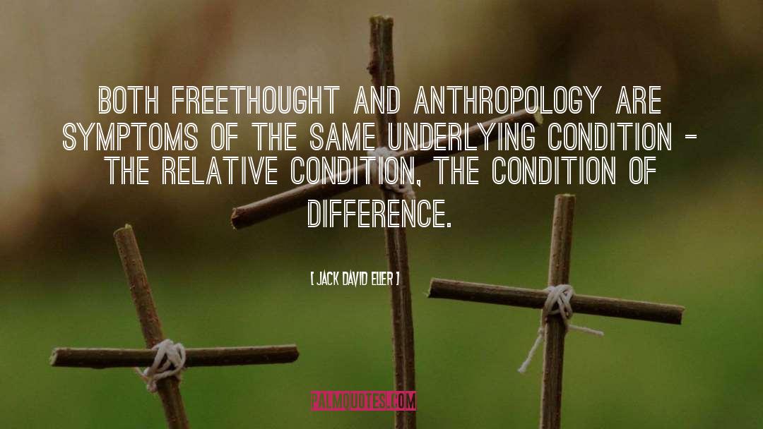 Jack David Eller Quotes: Both freethought and anthropology are