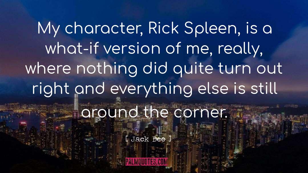 Jack Dee Quotes: My character, Rick Spleen, is