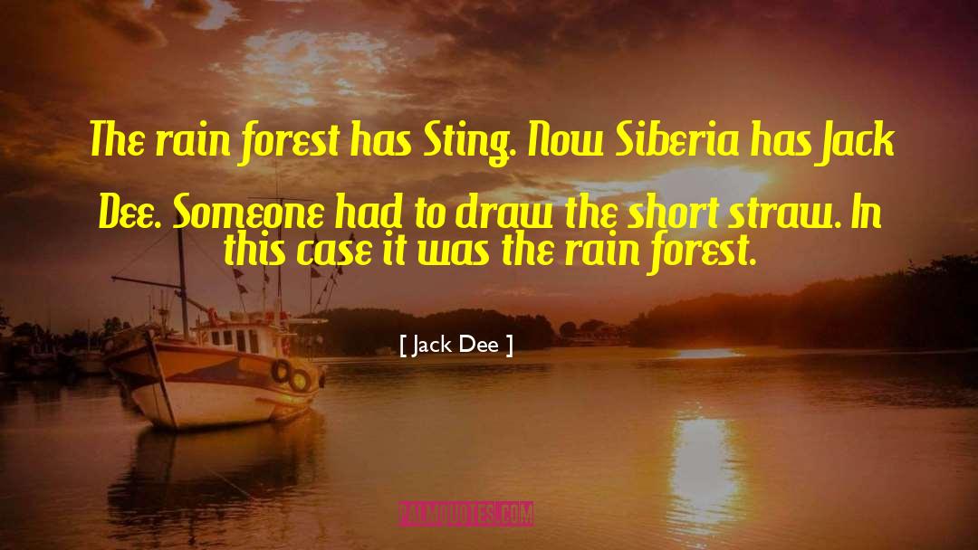 Jack Dee Quotes: The rain forest has Sting.