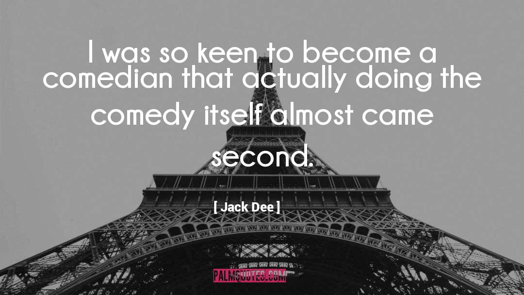 Jack Dee Quotes: I was so keen to