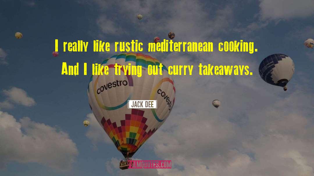 Jack Dee Quotes: I really like rustic mediterranean