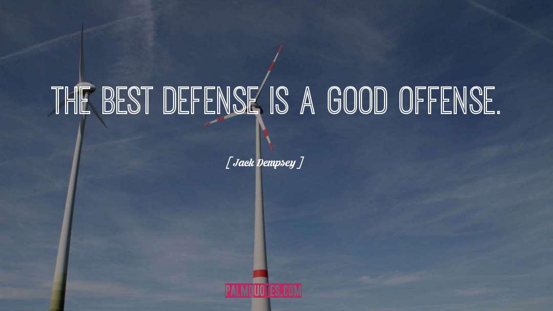 Jack Dempsey Quotes: The best defense is a