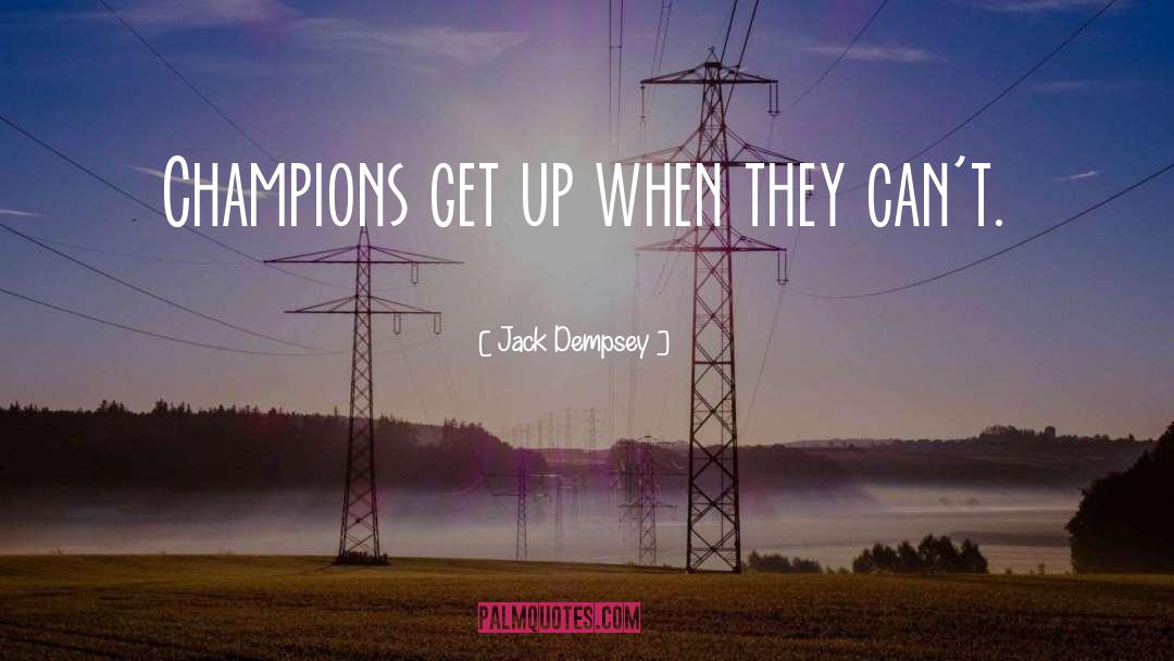 Jack Dempsey Quotes: Champions get up when they