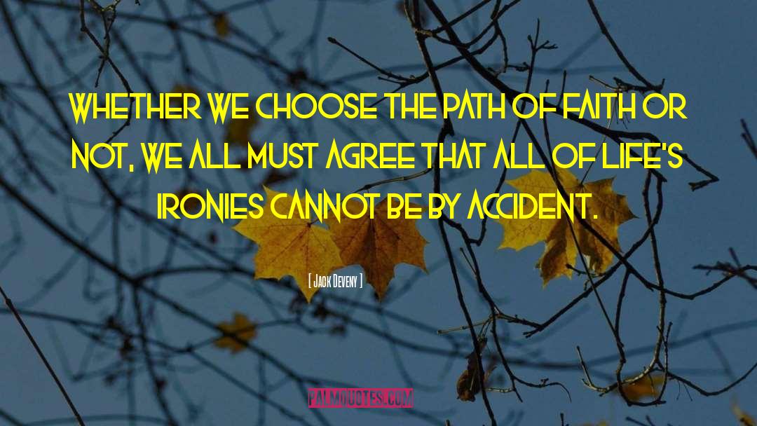 Jack Deveny Quotes: Whether we choose the path