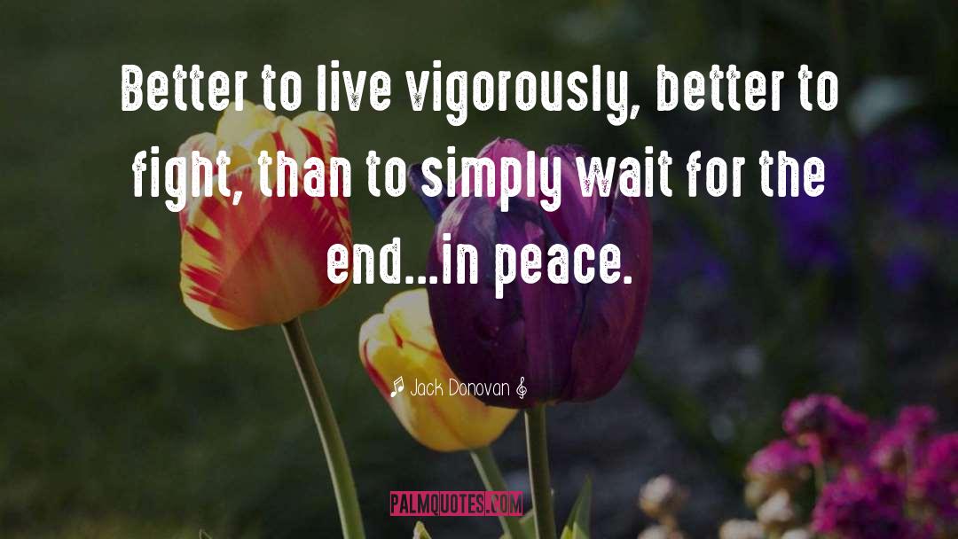 Jack Donovan Quotes: Better to live vigorously, better