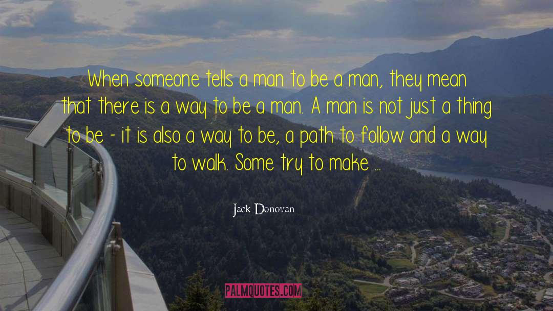 Jack Donovan Quotes: When someone tells a man