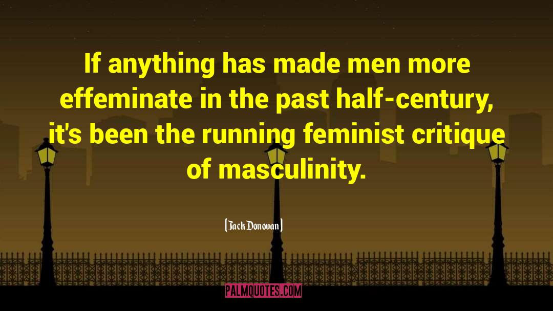Jack Donovan Quotes: If anything has made men