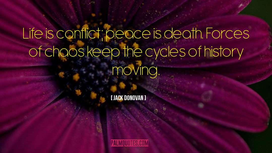 Jack Donovan Quotes: Life is conflict; peace is