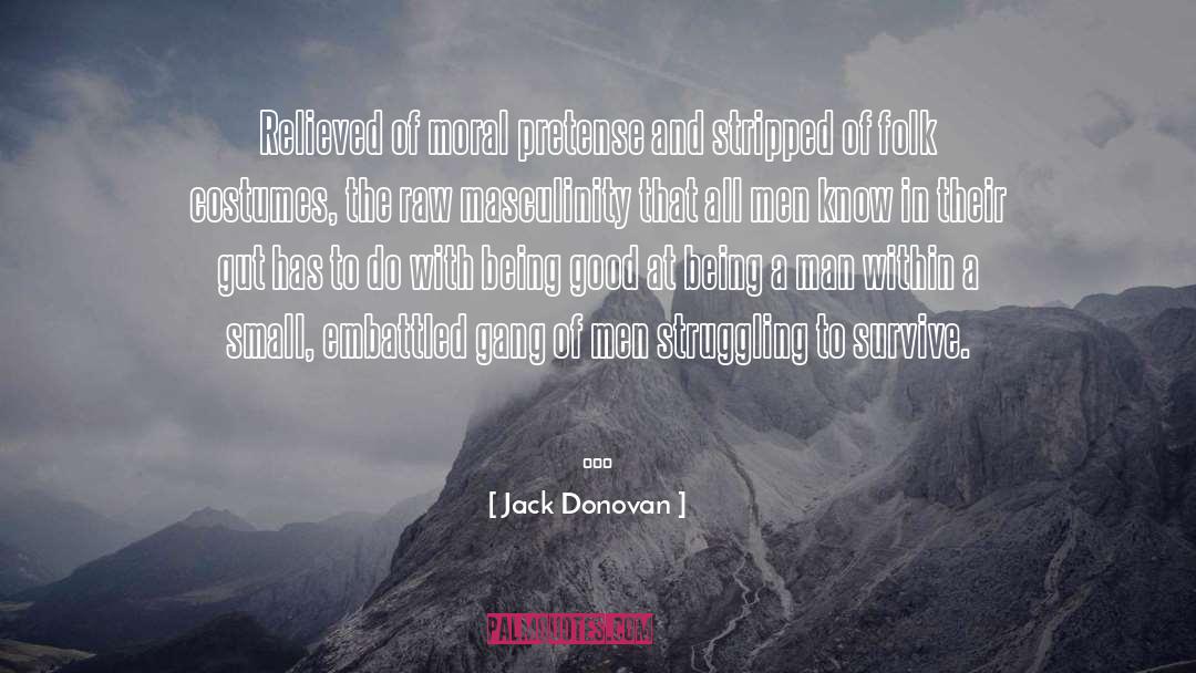 Jack Donovan Quotes: Relieved of moral pretense and