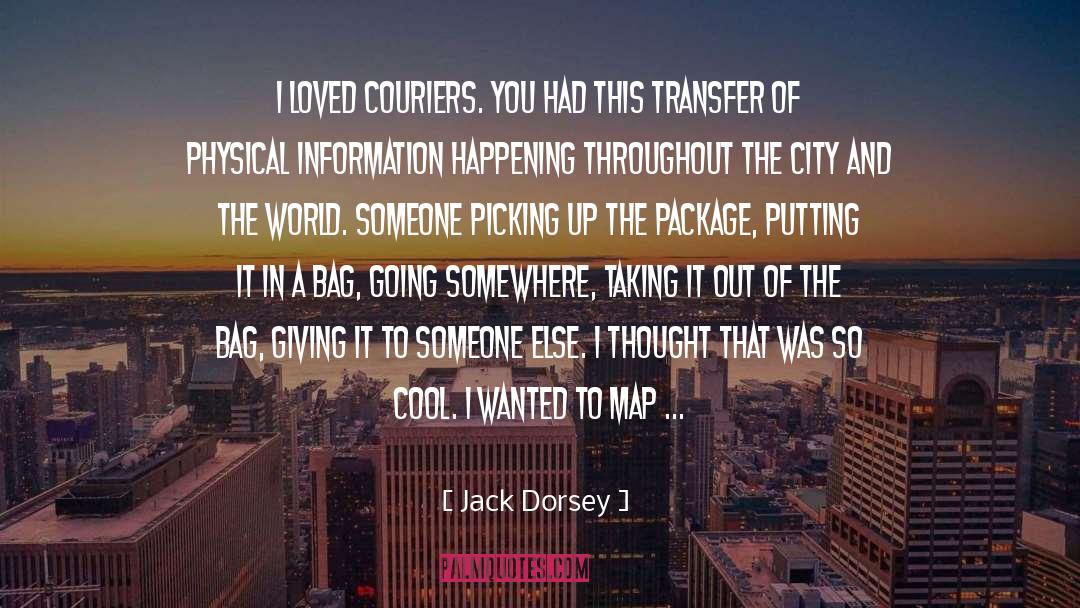 Jack Dorsey Quotes: I loved couriers. You had