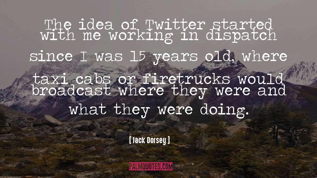 Jack Dorsey Quotes: The idea of Twitter started