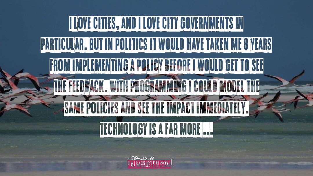 Jack Dorsey Quotes: I love cities, and I