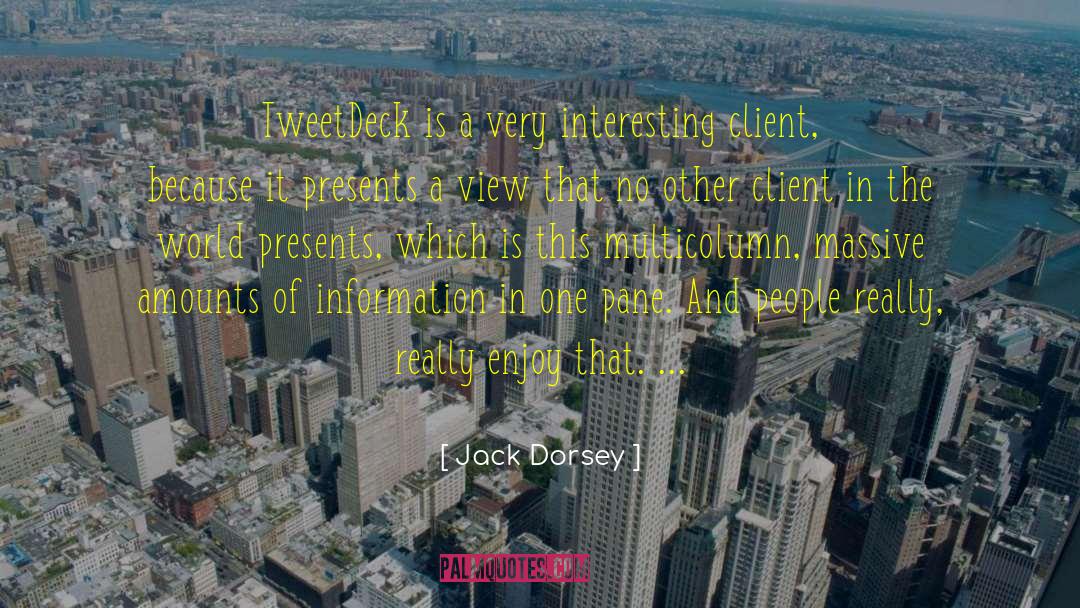 Jack Dorsey Quotes: TweetDeck is a very interesting