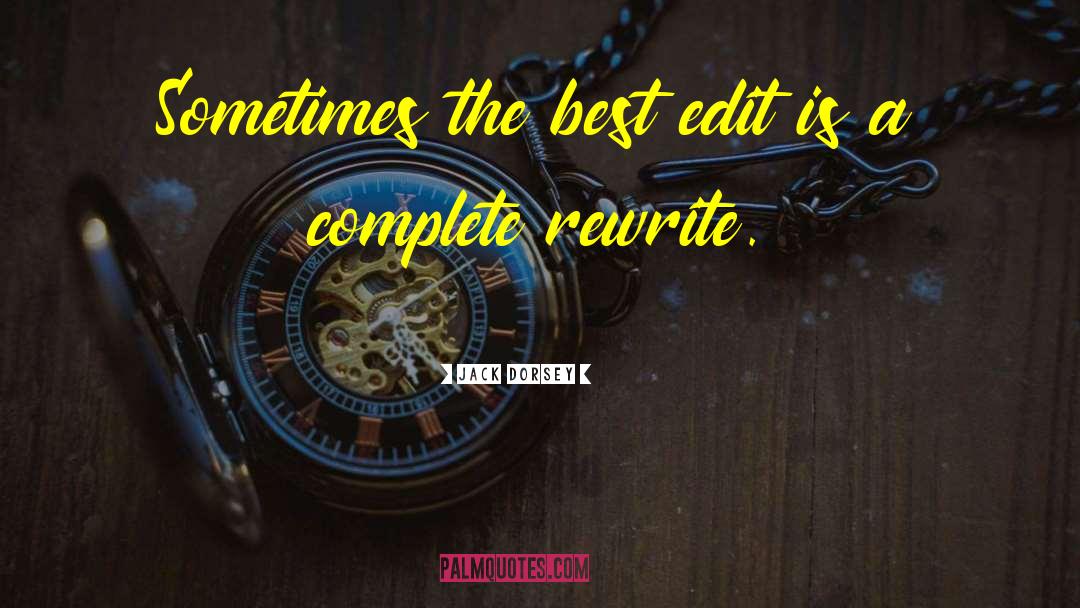 Jack Dorsey Quotes: Sometimes the best edit is