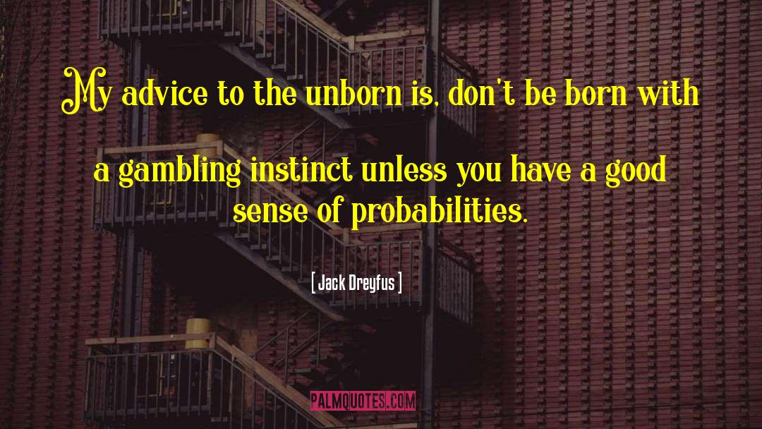 Jack Dreyfus Quotes: My advice to the unborn