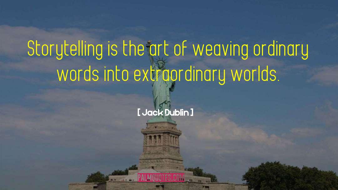 Jack Dublin Quotes: Storytelling is the art of