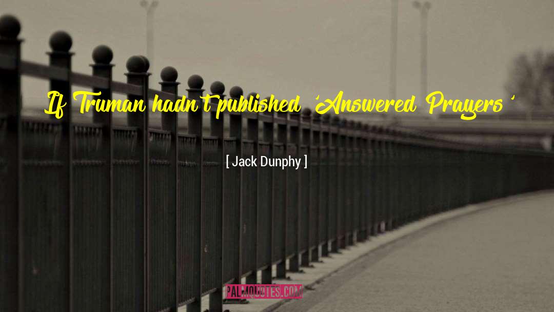 Jack Dunphy Quotes: If Truman hadn't published 'Answered