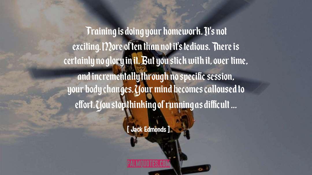 Jack Edmonds Quotes: Training is doing your homework.